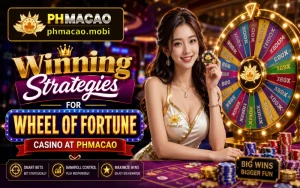 Winning Strategies for Wheel of Fortune Casino at PHMacao